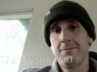 Maxmyshaft