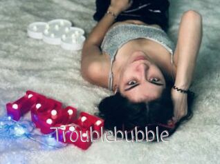 Troublebubble